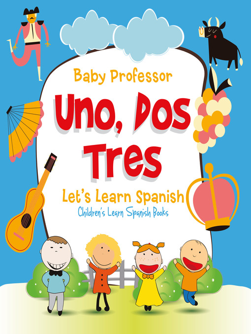 Title details for Uno, Dos, Tres--Let's Learn Spanish--Children's Learn Spanish Books by Baby Professor - Available